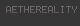 Aethereality